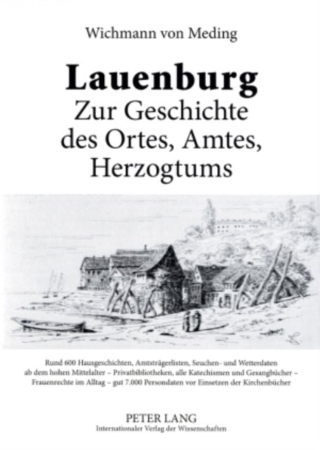 Lauenburg - Zur Geschichte Des Ortes, Amtes, Herzogtums - Rund 600 Hausgeschichten, Amtstraegerlisten, Seuchen- Und Wetterdaten AB Dem Hohen Mittelalter - Privatbibliotheken, Alle Katechismen Und Gesangbuecher - Frauenrechte Im Alltag - Gut 7.000 Personendaten VOR Einsetzen Der Kirchenbuecher