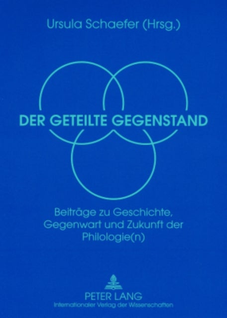 Der Geteilte Gegenstand - Beitraege Zu Geschichte, Gegenwart Und Zukunft Der Philologie(n)