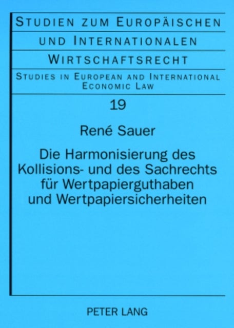 Die Harmonisierung Des Kollisions- Und Des Sachrechts Fuer Wertpapierguthaben Und Wertpapiersicherheiten - Hintergrund Und Entwicklung Gemeinschaftsrechtlicher Und Globaler Regelungsansaetze