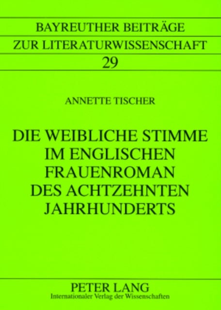 Die Weibliche Stimme Im Englischen Frauenroman Des Achtzehnten Jahrhunderts