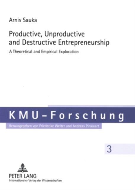 Productive, Unproductive and Destructive Entrepreneurship - A Theoretical and Empirical Exploration