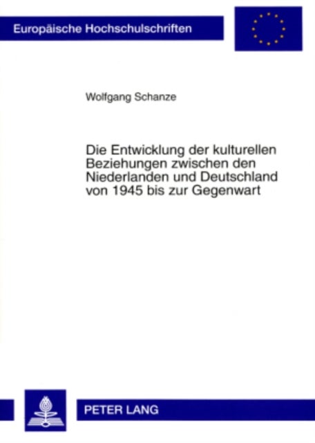 Die Entwicklung Der Kulturellen Beziehungen Zwischen Den Niederlanden Und Deutschland Von 1945 Bis Zur Gegenwart