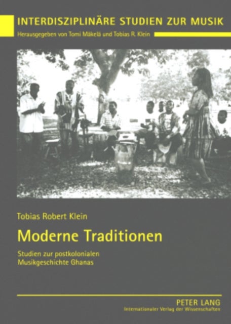 Moderne Traditionen - Studien Zur Postkolonialen Musikgeschichte Ghanas