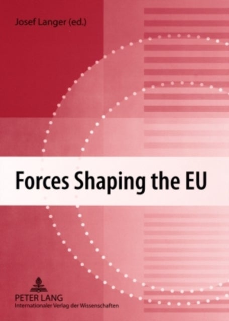Forces Shaping the EU - Social Science Approaches to Understanding the European Union
