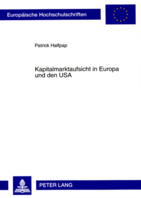 Kapitalmarktaufsicht in Europa Und Den USA - Ein Institutioneller Vergleich