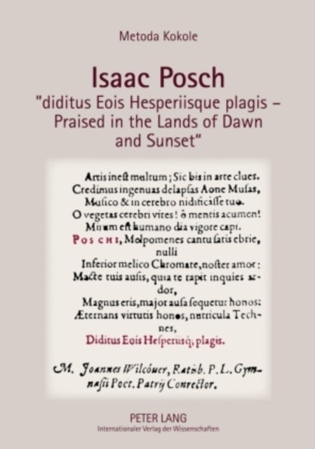 Isaac Posch «diditus Eois Hesperiisque plagis – Praised in the lands of Dawn and Sunset»
