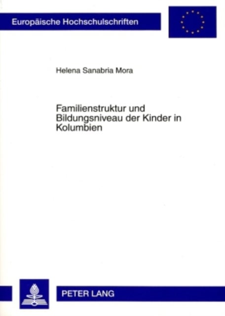 Familienstruktur Und Bildungsniveau Der Kinder in Kolumbien - Eine Historisch-Demographische Analyse 1976-2000