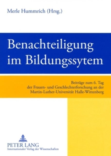 Benachteiligung Im Bildungssystem - Beitraege Zum 6. Tag Der Frauen- Und Geschlechterforschung an Der Martin-Luther-Universitaet Halle-Wittenberg