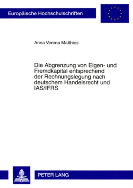 Die Abgrenzung Von Eigen- Und Fremdkapital Entsprechend Der Rechnungslegung Nach Deutschem Handelsrecht Und Ias/Ifrs