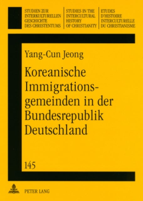 Koreanische Immigrationsgemeinden in Der Bundesrepublik Deutschland - Die Entstehung, Entwicklung Und Zukunft Der Koreanischen Protestantischen Immigrationsgemeinden in Der Bundesrepublik Deutschland Seit 1963