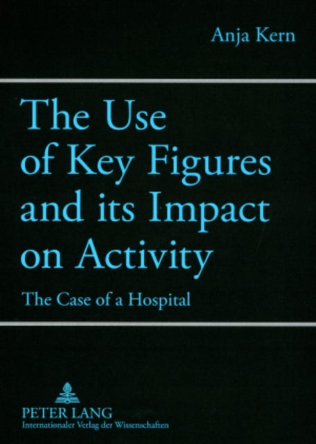 The Use of Key Figures and its Impact on Activity - The Case of a Hospital