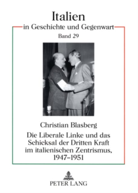 Die Liberale Linke Und Das Schicksal Der Dritten Kraft Im Italienischen Zentrismus, 1947-1951