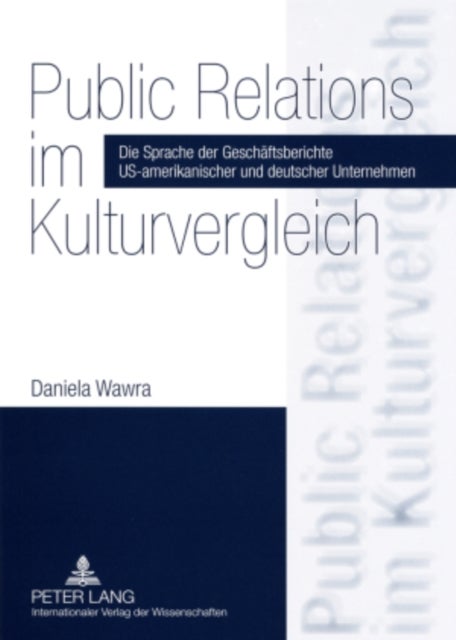 Public Relations Im Kulturvergleich - Die Sprache Der Geschaeftsberichte Us-Amerikanischer Und Deutscher Unternehmen