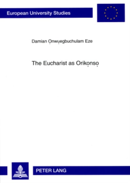 The Eucharist as Orikonso - A Study in Eucharistic Ecclesiology From an Igbo Perspective
