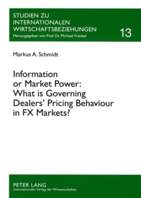Information or Market Power: What is Governing Dealers’ Pricing Behaviour in FX Markets? - An Investigation in the Spirit of the Microstructure Approach to Exchange Rates