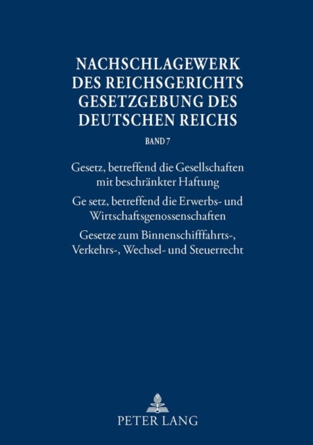 Nachschlagewerk des Reichsgerichts - Gesetzgebung des Deutschen Reichs - Gesetz, betreffend die Gesellschaften mit beschraenkter Haftung * Gesetz, betreffend die Erwerbs- und Wirtschaftsgenossenschaften * Gesetze zum Binnenschifffahrts-, Verkehrs-, Wechsel- und Steuerrecht