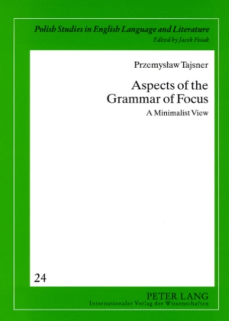 Aspects of the Grammar of Focus - A Minimalist View