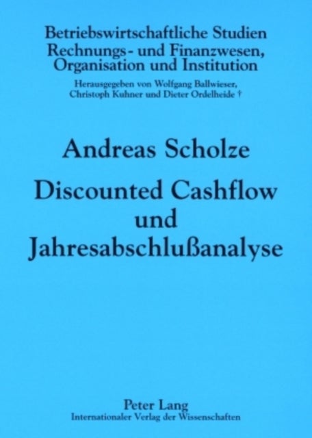 Discounted Cashflow Und Jahresabschlußanalyse - Zur Beruecksichtigung Externer Rechnungslegungsinformationen in Der Unternehmensbewertung