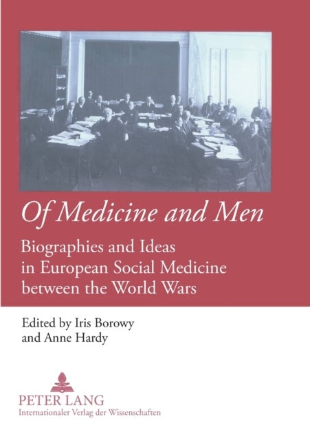 Of Medicine and Men - Biographies and Ideas in European Social Medicine between the World Wars