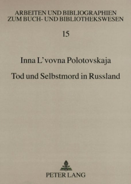Tod und Selbstmord in Russland - Ein kulturgeschichtlicher Ueberblick von den Anfaengen bis in die Gegenwart. Eine Bibliographie