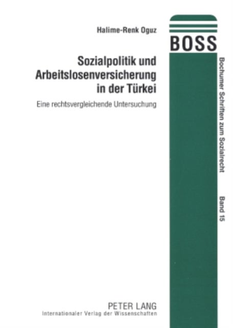 Sozialpolitik Und Arbeitslosenversicherung in Der Tuerkei - Eine Rechtsvergleichende Untersuchung