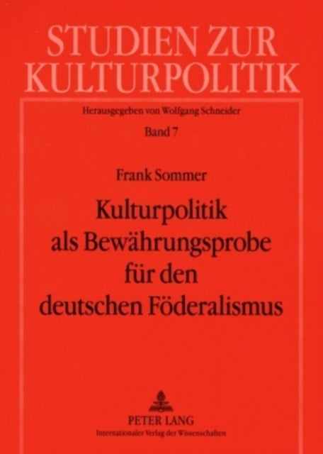 Kulturpolitik ALS Bewaehrungsprobe Fuer Den Deutschen Foederalismus