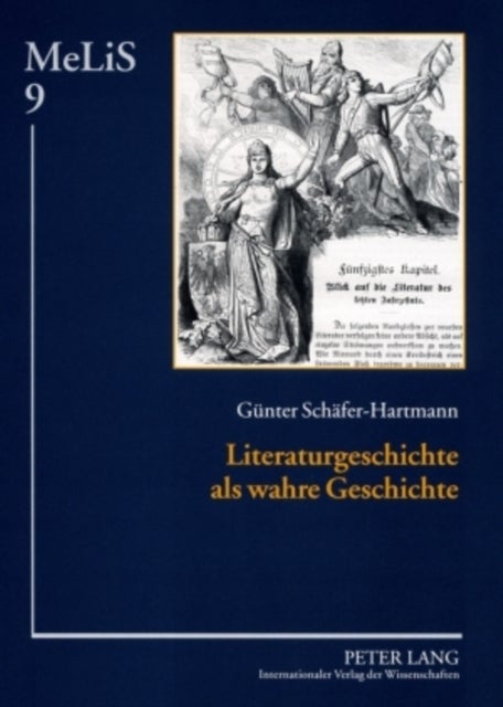 Literaturgeschichte ALS Wahre Geschichte - Mittelalterrezeption in Der Deutschen Literaturgeschichtsschreibung Des 19. Jahrhunderts Und Politische Instrumentalisierung Des Mittelalters Durch Preußen
