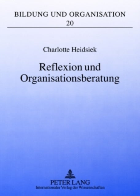 Reflexion Und Organisationsberatung - Professionalisierung Aus Organisationspaedagogischer Perspektive