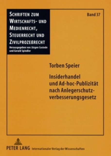 Insiderhandel Und Ad-Hoc-Publizitaet Nach Anlegerschutzverbesserungsgesetz - Rechtliche Grundlagen Und Ausgewaehlte Fragen in Einem Veraenderten Kapitalmarktrechtlichen Gewand