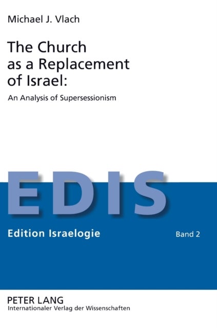 The Church as a Replacement of Israel: An Analysis of Supersessionism - An Analysis of Supersessionism