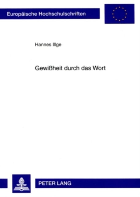 Gewißheit Durch Das Wort - Eine Sprachphilosophische Untersuchung Von Luthers Fundamentaltheologischer Einsicht