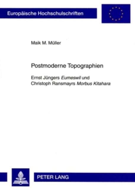 Postmoderne Topographien - Ernst Juengers "Eumeswil" und Christoph Ransmayrs "Morbus Kitahara"