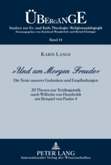 «Und am Morgen Freude» - Die Texte unserer Gedanken und Empfindungen- 20 Thesen zur Textlinguistik nach Wilhelm von Humboldt am Beispiel von Psalm 4