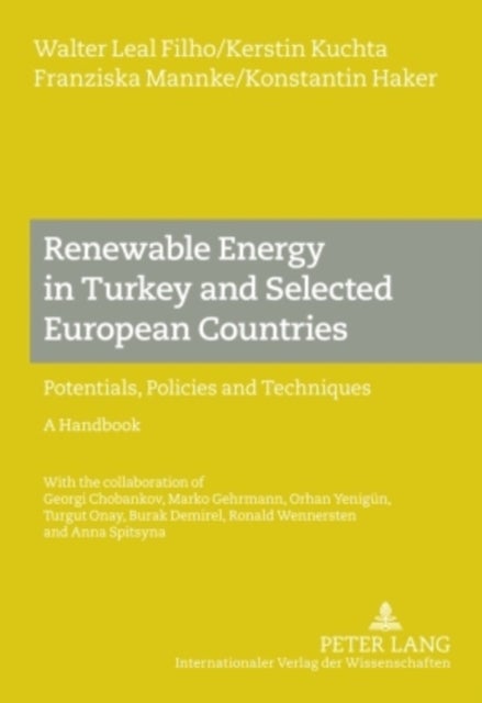 Renewable Energy in Turkey and Selected European Countries - Potentials, Policies and Techniques- A Handbook - With the collaboration of Georgi Chobankov, Marko Gehrmann, Orhan Yeniguen, Turgut Onay, Burak Demirel, Ronald Wennersten and Anna Spitsyna