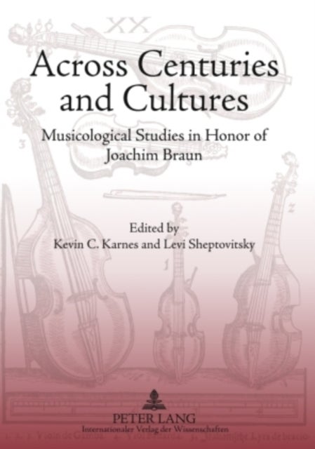 Across Centuries and Cultures - Musicological Studies in Honor of Joachim Braun
