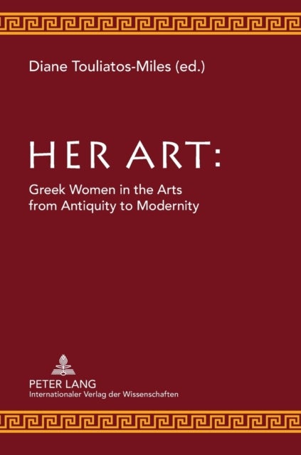 Her Art - Greek Women in the Arts from Antiquity to Modernity