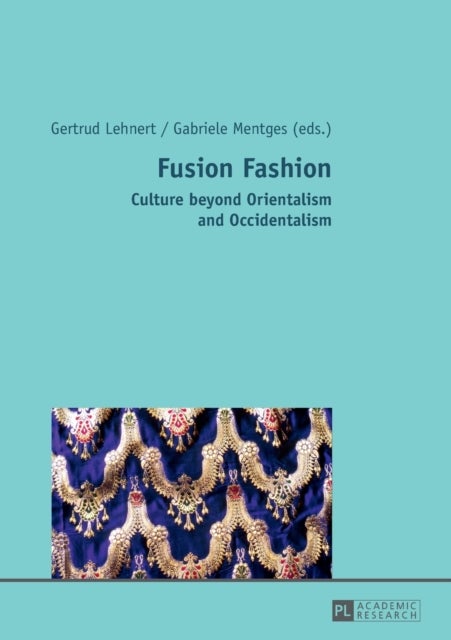 Fusion Fashion - Culture beyond Orientalism and Occidentalism
