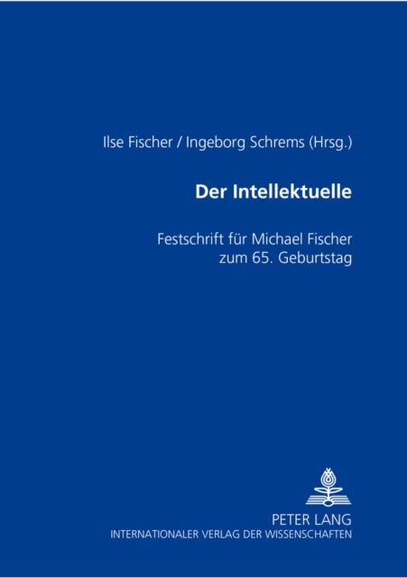 Der Intellektuelle - Rolle, Funktion Und Paradoxie- Festschrift Fuer Michael Fischer Zum 65. Geburtstag