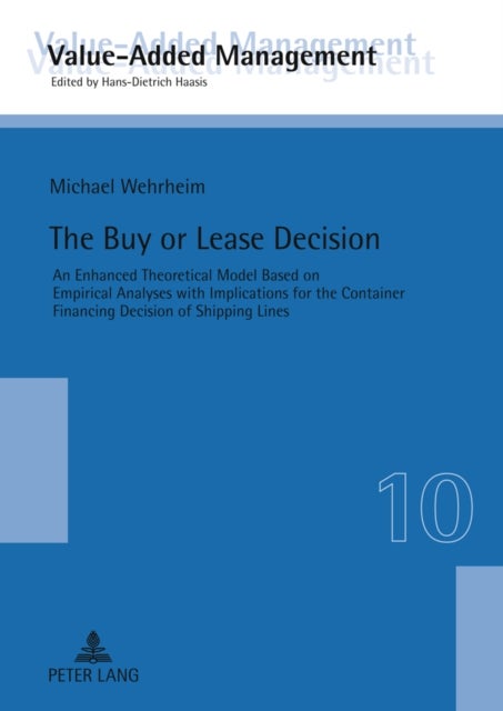The Buy or Lease Decision - An Enhanced Theoretical Model Based on Empirical Analyses with Implications for the Container Financing Decision of Shipping Lines