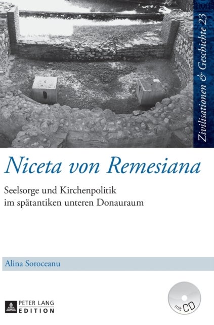 Niceta von Remesiana - Seelsorge und Kirchenpolitik im spaetantiken unteren Donauraum