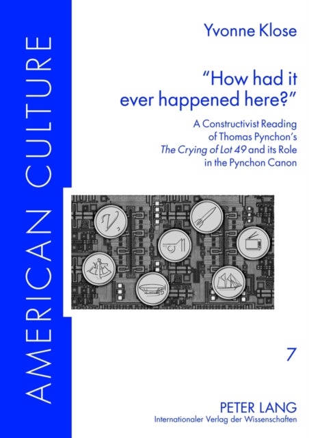 "How had it ever happened here?" - A Constructivist Reading of Thomas Pynchon’s «The Crying of Lot 49» and its Role in the Pynchon Canon