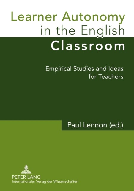 Learner Autonomy in the English Classroom - Empirical Studies and Ideas for Teachers