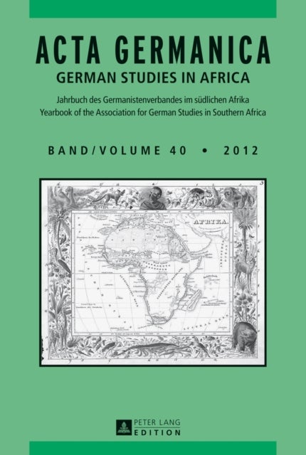 ACTA GERMANICA - GERMAN STUDIES IN AFRICA- Jahrbuch des Germanistenverbandes im suedlichen Afrika- Journal of the Association for German Studies in Southern Africa- Band/Volume 40/2012