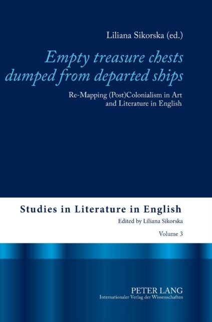 Empty treasure chests dumped from departed ships - Re-Mapping (Post)Colonialism in Art and Literature in English