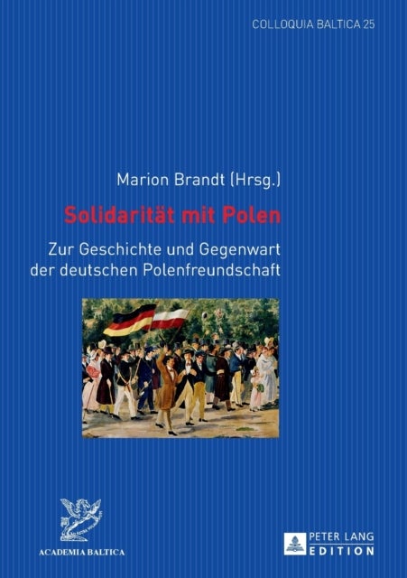 Solidaritaet mit Polen - Zur Geschichte und Gegenwart der deutschen Polenfreundschaft