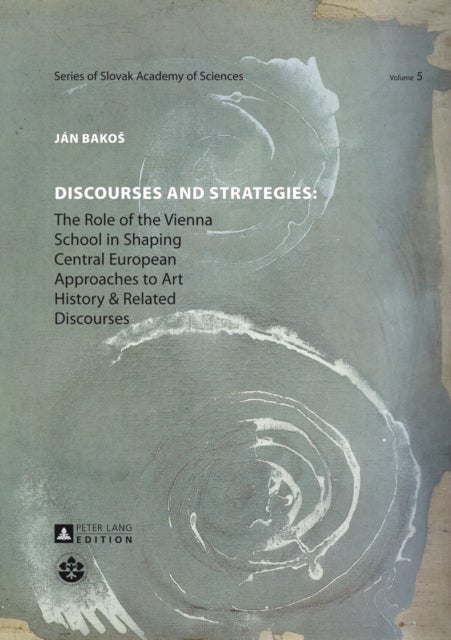 Discourses and Strategies - The Role of the Vienna School in Shaping Central European Approaches to Art History and Related Discourses