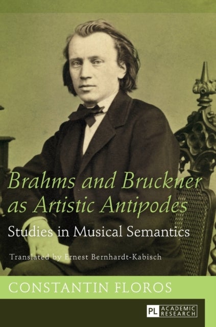 Brahms and Bruckner as Artistic Antipodes - Studies in Musical Semantics