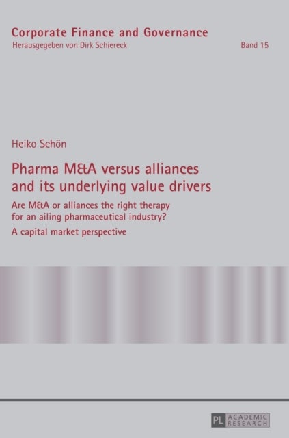 Pharma M&A versus alliances and its underlying value drivers - Are M&A or alliances the right therapy for an ailing pharmaceutical industry?- A capital market perspective