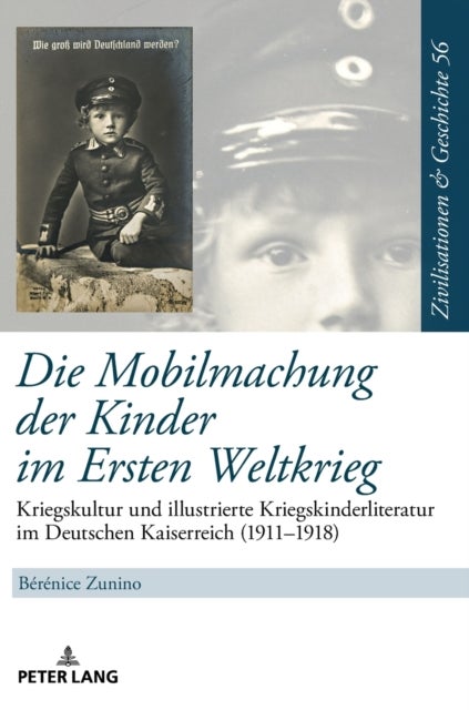 Die Mobilmachung der Kinder im Ersten Weltkrieg - Kriegskultur und illustrierte Kriegskinderliteratur im Deutschen Kaiserreich (1911-1918)