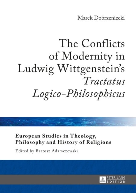 The Conflicts of Modernity in Ludwig Wittgenstein's 'Tractatus Logico-Philosophicus'